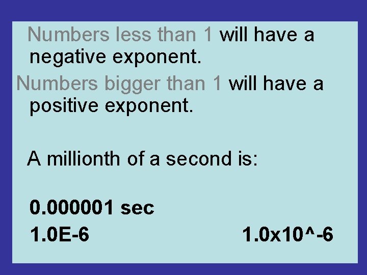 Numbers less than 1 will have a negative exponent. Numbers bigger than 1 will Numbers less than 1 will have a negative exponent. Numbers bigger than 1 will
