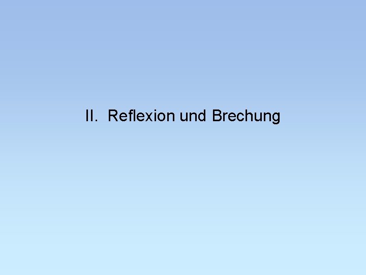 II. Reflexion und Brechung 