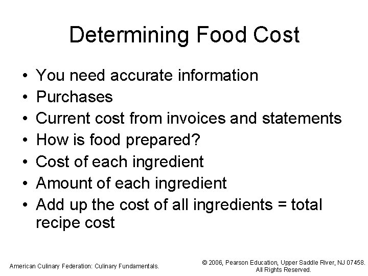 Determining Food Cost • • You need accurate information Purchases Current cost from invoices