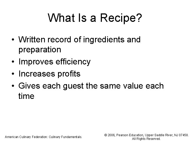 What Is a Recipe? • Written record of ingredients and preparation • Improves efficiency