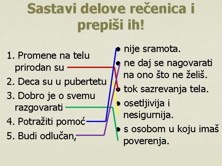 Sastavi delove rečenica i prepiši ih! ● nije sramota. 1. Promene na telu ●