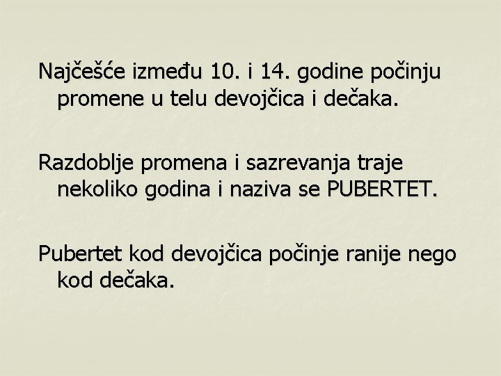 Najčešće između 10. i 14. godine počinju promene u telu devojčica i dečaka. Razdoblje