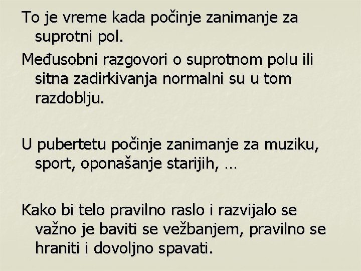 To je vreme kada počinje zanimanje za suprotni pol. Međusobni razgovori o suprotnom polu