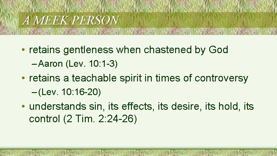 A MEEK PERSON • retains gentleness when chastened by God – Aaron (Lev. 10: