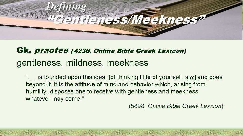 Defining “Gentleness/Meekness” Gk. praotes (4236, Online Bible Greek Lexicon) gentleness, mildness, meekness “. .