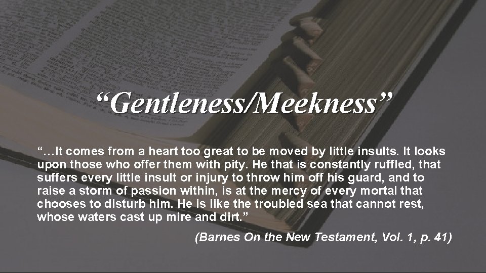 “Gentleness/Meekness” “…It comes from a heart too great to be moved by little insults.