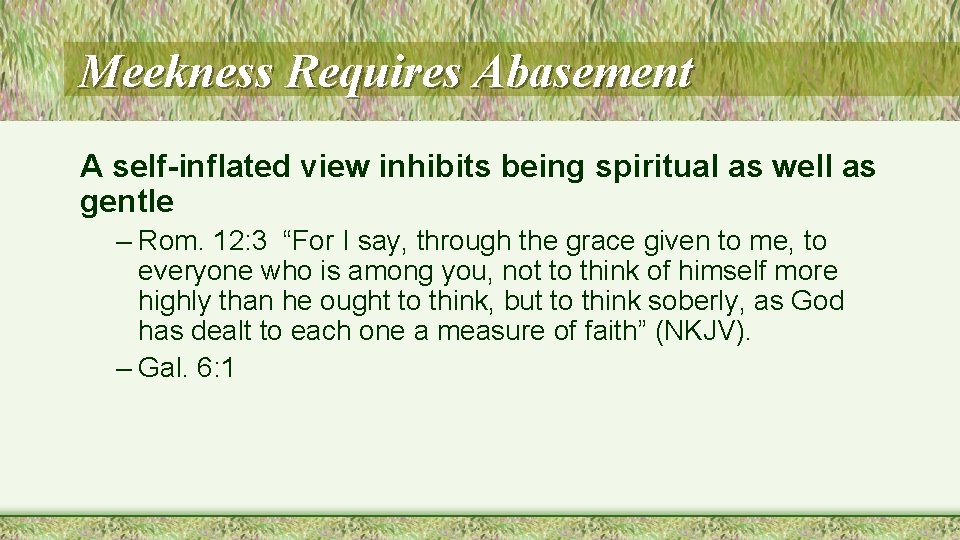 Meekness Requires Abasement A self-inflated view inhibits being spiritual as well as gentle –