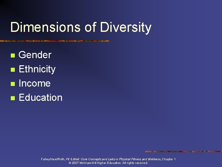 Dimensions of Diversity n n Gender Ethnicity Income Education Fahey/Insel/Roth, Fit & Well: Core