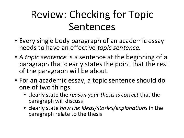Review: Checking for Topic Sentences • Every single body paragraph of an academic essay