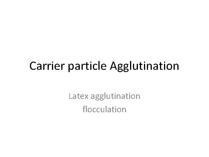 Carrier particle Agglutination Latex agglutination flocculation 