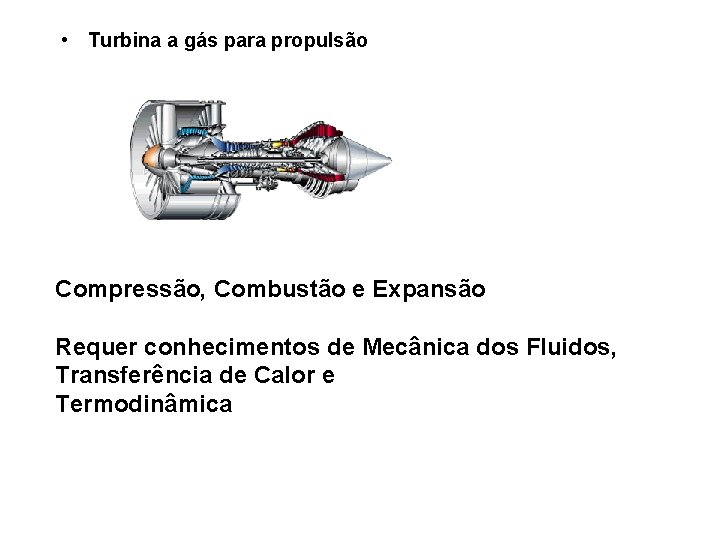  • Turbina a gás para propulsão Compressão, Combustão e Expansão Requer conhecimentos de