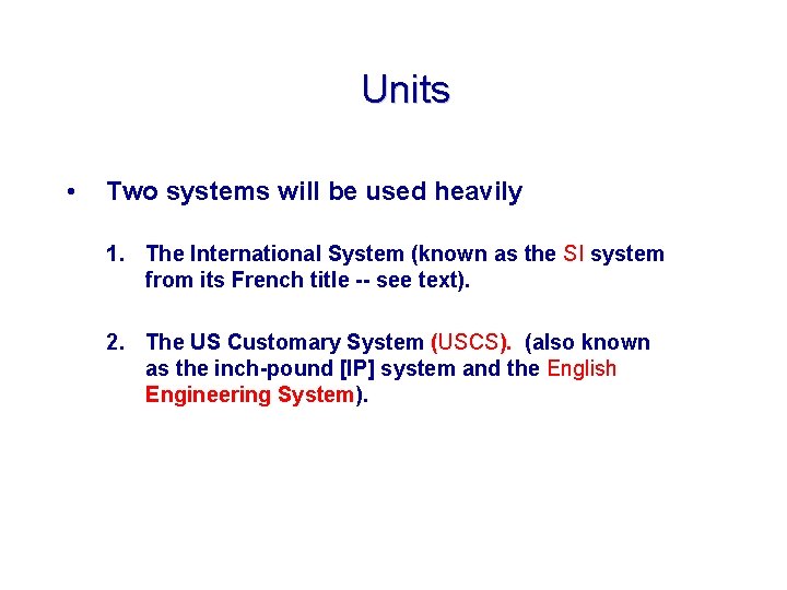 Units • Two systems will be used heavily 1. The International System (known as