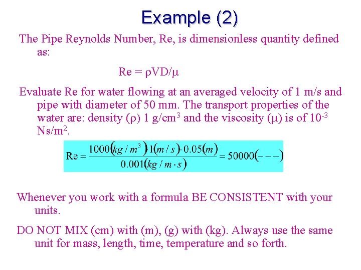 Example (2) The Pipe Reynolds Number, Re, is dimensionless quantity defined as: Re =