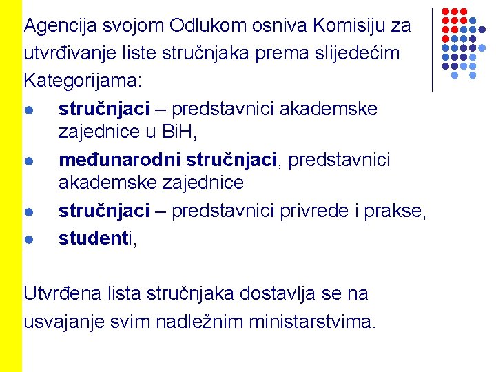 Agencija svojom Odlukom osniva Komisiju za utvrđivanje liste stručnjaka prema slijedećim Kategorijama: l stručnjaci