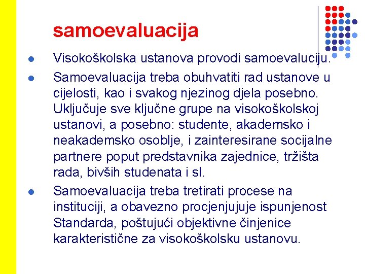 samoevaluacija l l l Visokoškolska ustanova provodi samoevaluciju. Samoevaluacija treba obuhvatiti rad ustanove u