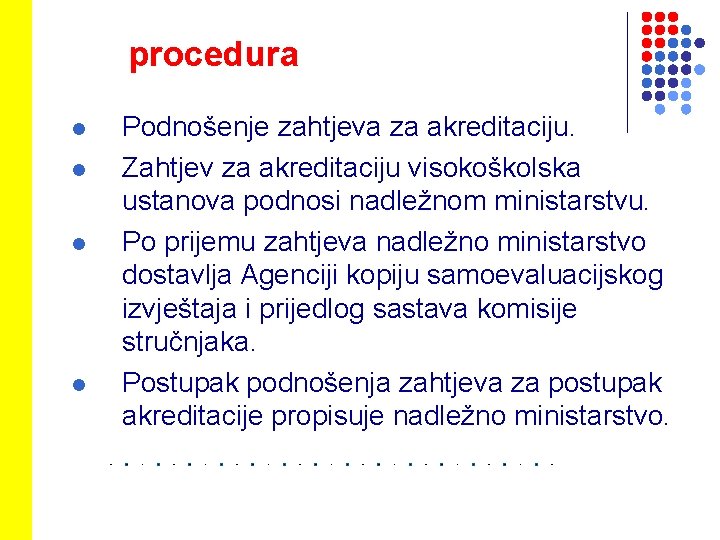 procedura l l Podnošenje zahtjeva za akreditaciju. Zahtjev za akreditaciju visokoškolska ustanova podnosi nadležnom