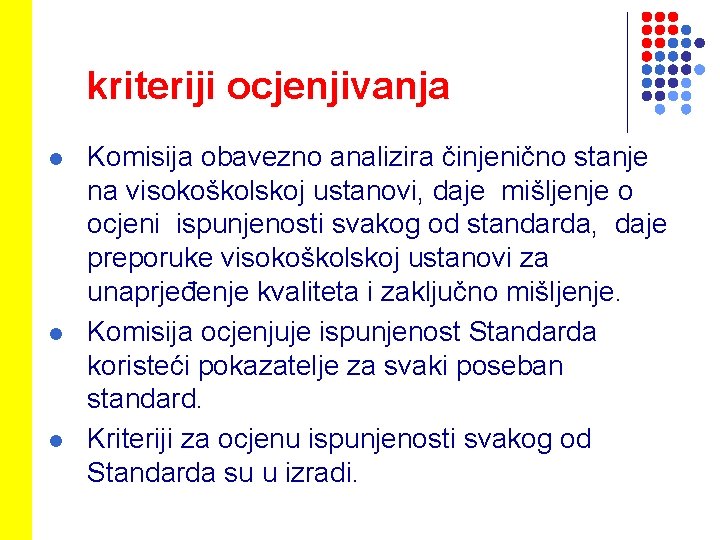 kriteriji ocjenjivanja l l l Komisija obavezno analizira činjenično stanje na visokoškolskoj ustanovi, daje