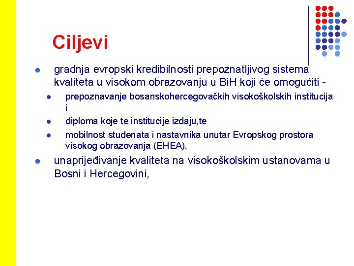 Ciljevi gradnja evropski kredibilnosti prepoznatljivog sistema kvaliteta u visokom obrazovanju u Bi. H koji