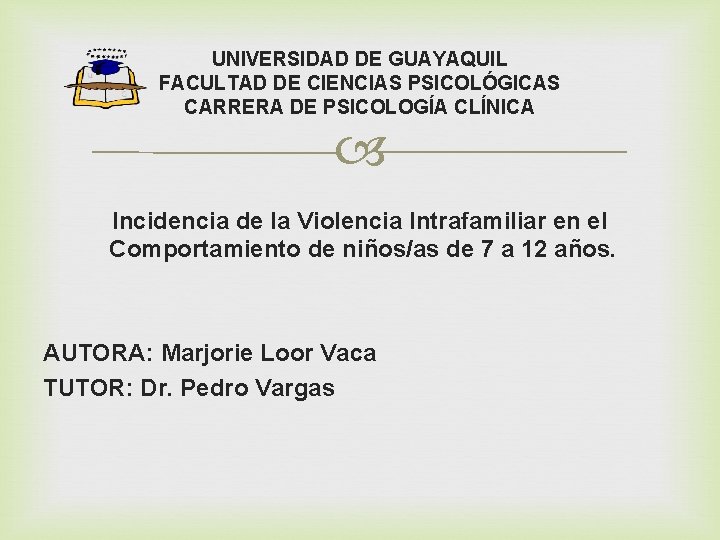 UNIVERSIDAD DE GUAYAQUIL FACULTAD DE CIENCIAS PSICOLÓGICAS CARRERA DE PSICOLOGÍA CLÍNICA Incidencia de la