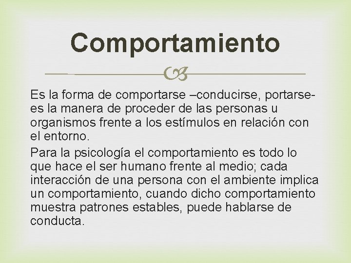 Comportamiento Es la forma de comportarse –conducirse, portarsees la manera de proceder de las