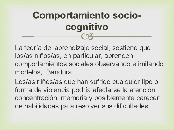 Comportamiento sociocognitivo La teoría del aprendizaje social, sostiene que los/as niños/as, en particular, aprenden