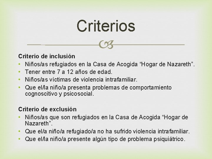 Criterios Criterio de inclusión • Niños/as refugiados en la Casa de Acogida “Hogar de