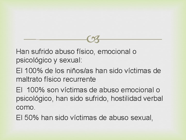  Han sufrido abuso físico, emocional o psicológico y sexual: El 100% de los