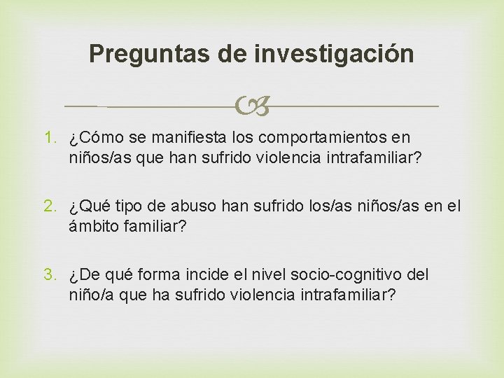 Preguntas de investigación 1. ¿Cómo se manifiesta los comportamientos en niños/as que han sufrido