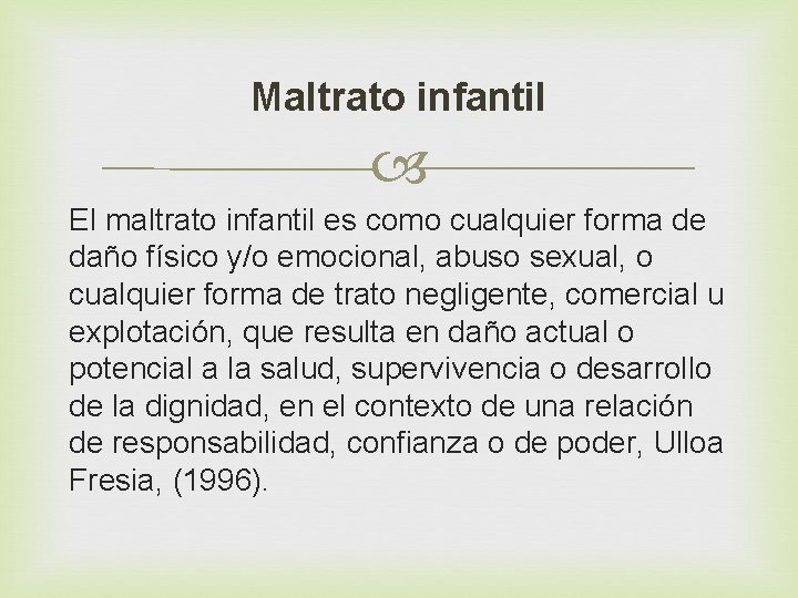 Maltrato infantil El maltrato infantil es como cualquier forma de daño físico y/o emocional,