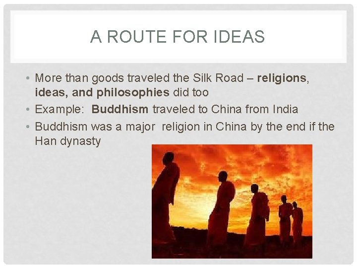 A ROUTE FOR IDEAS • More than goods traveled the Silk Road – religions,