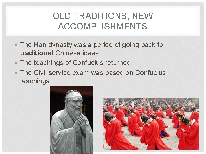 OLD TRADITIONS, NEW ACCOMPLISHMENTS • The Han dynasty was a period of going back