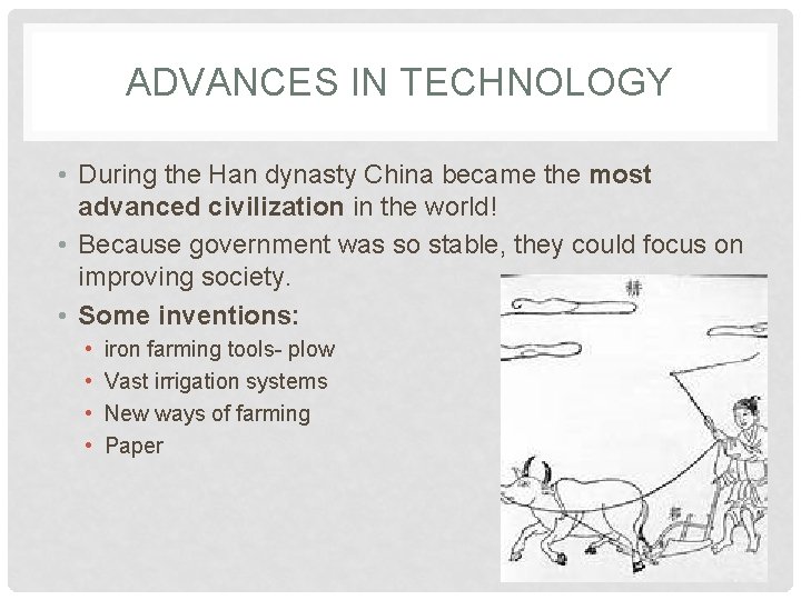 ADVANCES IN TECHNOLOGY • During the Han dynasty China became the most advanced civilization