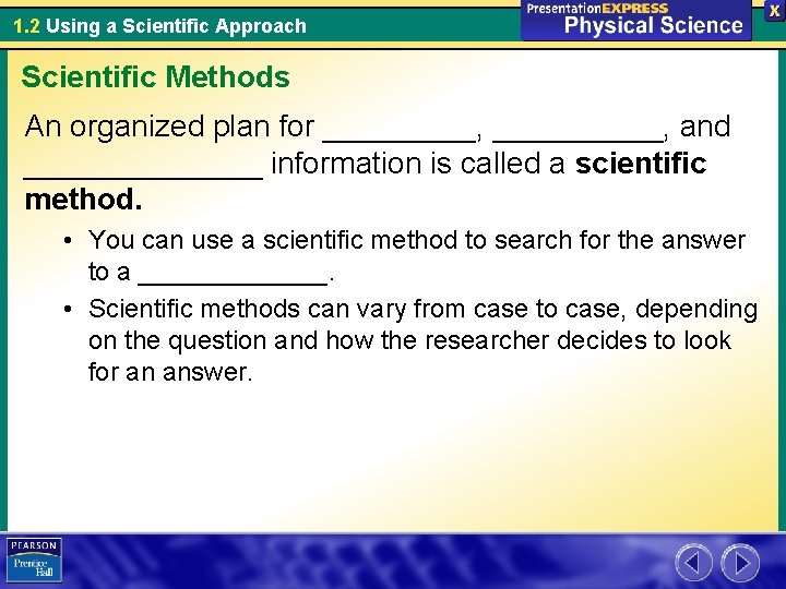 1. 2 Using a Scientific Approach Scientific Methods An organized plan for _____, and