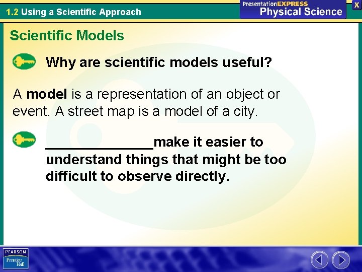 1. 2 Using a Scientific Approach Scientific Models Why are scientific models useful? A