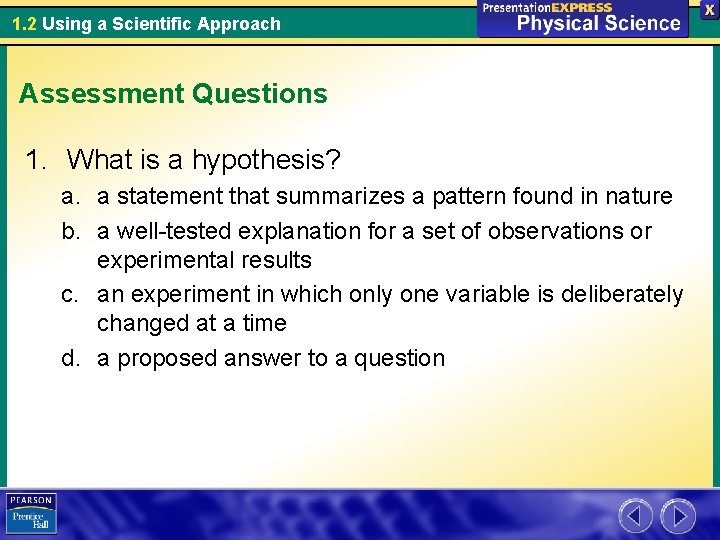 1. 2 Using a Scientific Approach Assessment Questions 1. What is a hypothesis? a.