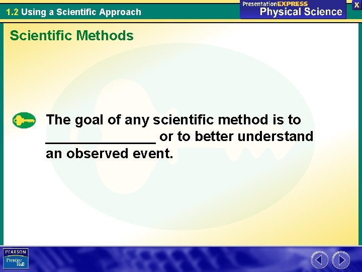 1. 2 Using a Scientific Approach Scientific Methods The goal of any scientific method