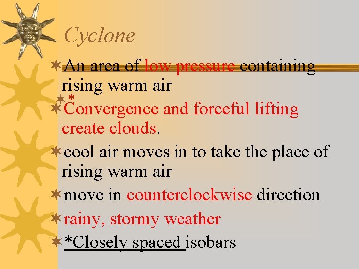 Cyclone ¬An area of low pressure containing rising warm air ¬* ¬Convergence and forceful Cyclone ¬An area of low pressure containing rising warm air ¬* ¬Convergence and forceful