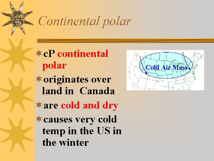 Continental polar ¬c. P continental polar ¬originates over land in Canada ¬are cold and Continental polar ¬c. P continental polar ¬originates over land in Canada ¬are cold and