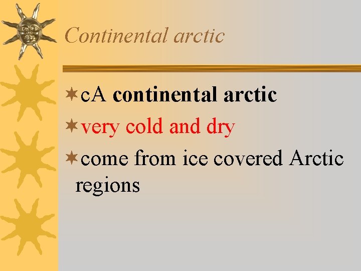 Continental arctic ¬c. A continental arctic ¬very cold and dry ¬come from ice covered Continental arctic ¬c. A continental arctic ¬very cold and dry ¬come from ice covered