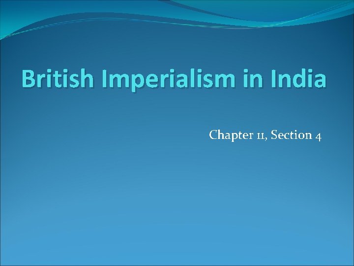 British Imperialism in India Chapter 11, Section 4 