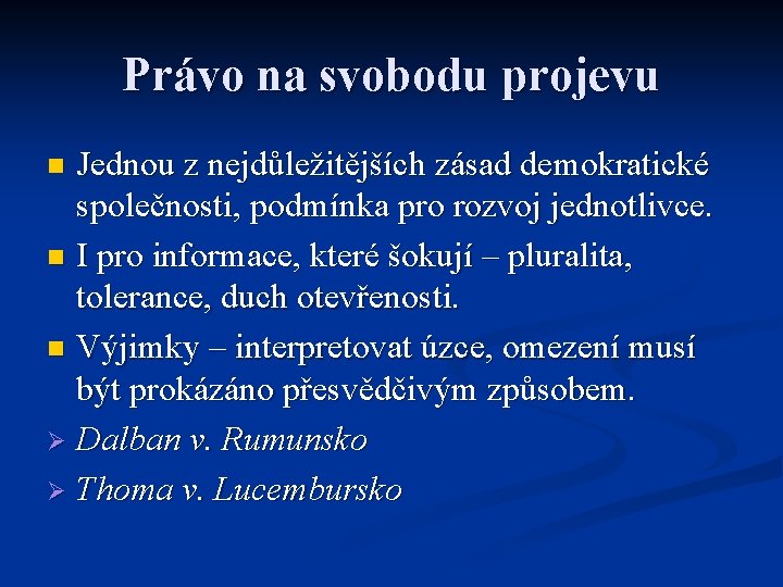 Právo na svobodu projevu Jednou z nejdůležitějších zásad demokratické společnosti, podmínka pro rozvoj jednotlivce.