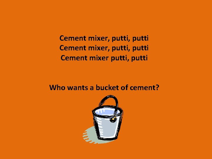 Cement mixer, putti, putti Cement mixer putti, putti Who wants a bucket of cement?