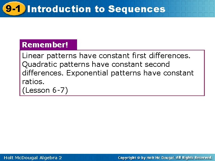 9 -1 Introduction to Sequences Remember! Linear patterns have constant first differences. Quadratic patterns