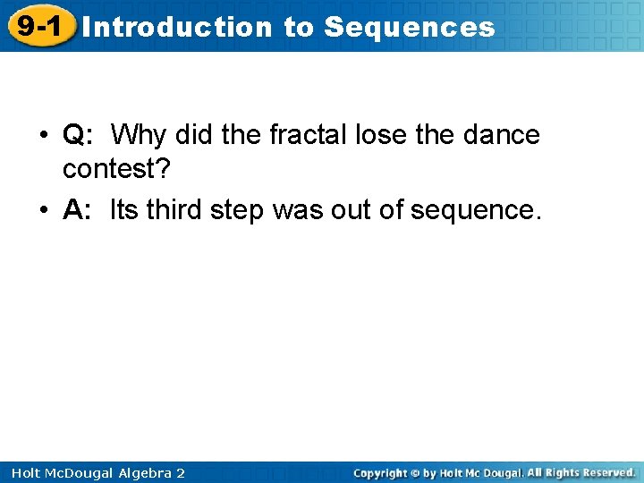 9 -1 Introduction to Sequences • Q: Why did the fractal lose the dance