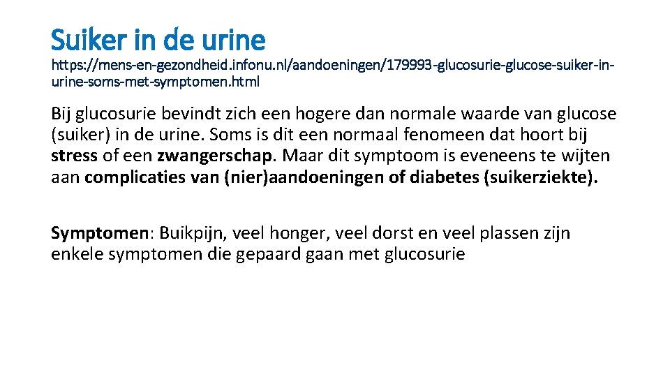 Suiker in de urine https: //mens-en-gezondheid. infonu. nl/aandoeningen/179993 -glucosurie-glucose-suiker-inurine-soms-met-symptomen. html Bij glucosurie bevindt zich