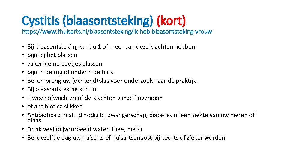Cystitis (blaasontsteking) (kort) https: //www. thuisarts. nl/blaasontsteking/ik-heb-blaasontsteking-vrouw Bij blaasontsteking kunt u 1 of meer