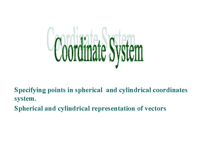 Specifying points in spherical and cylindrical coordinates system. Spherical and cylindrical representation of vectors