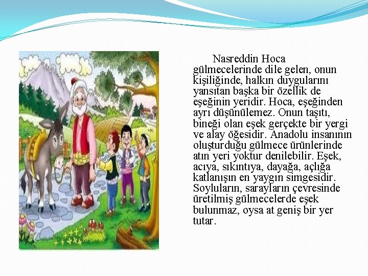 ● Nasreddin Hoca gülmecelerinde dile gelen, onun kişiliğinde, halkın duygularını yansıtan başka bir özellik