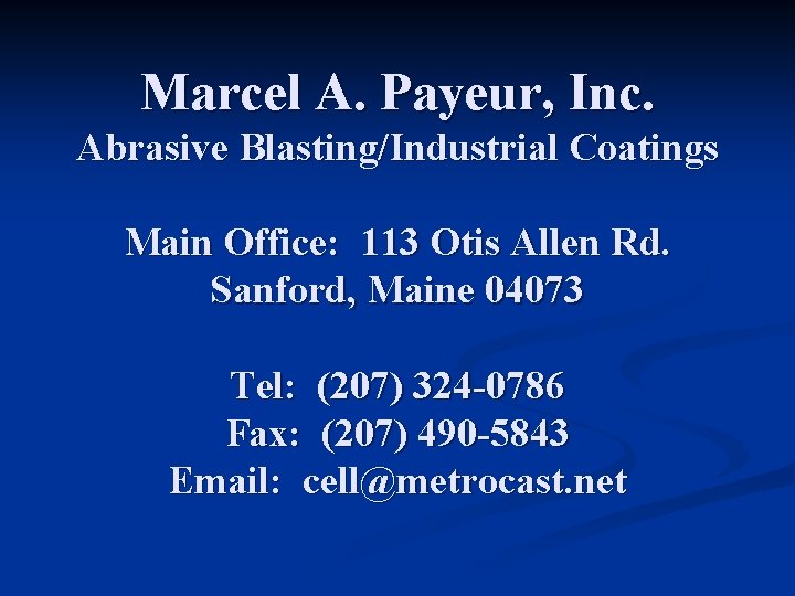 Marcel A. Payeur, Inc. Abrasive Blasting/Industrial Coatings Main Office: 113 Otis Allen Rd. Sanford,