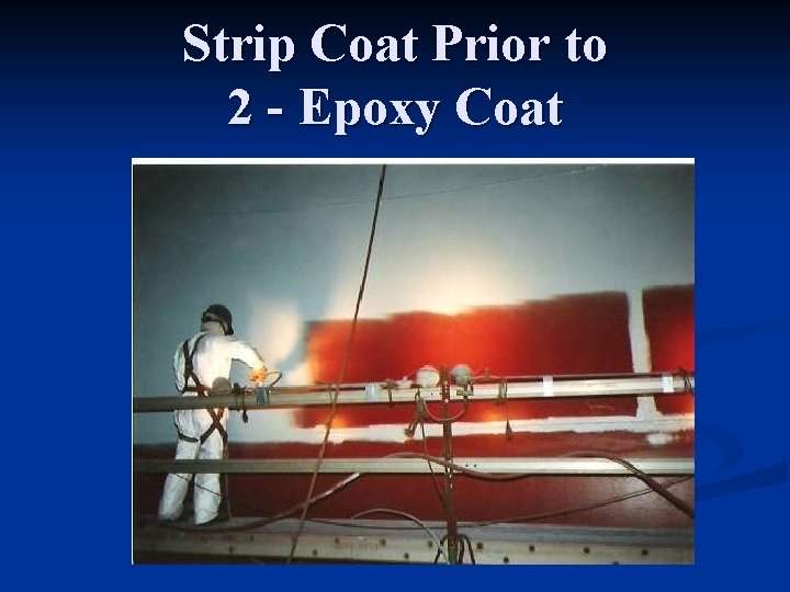 Strip Coat Prior to 2 - Epoxy Coat 
